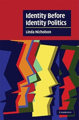 Identity Before Identity Politics by Nicholson, Linda