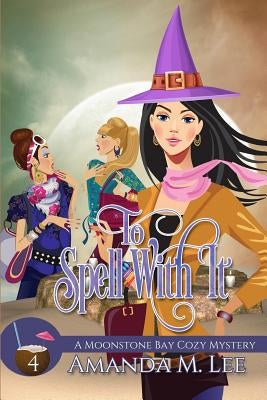 To Spell With It by Lee, Amanda M.