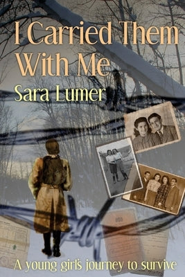 I Carried Them with Me: A Young Girl's Journey to Survive by Lumer, Sara