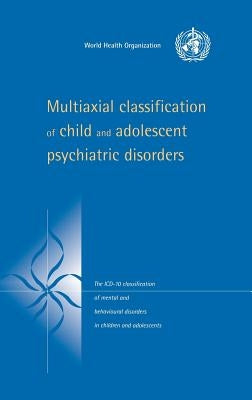 Multiaxial Classification of Child and Adolescent Psychiatric Disorders: The ICD-10 Classification of Mental and Behavioural Disorders in Children and by World Health Organisation
