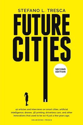 Future Cities: 42 Insights and Interviews with Influencers, Startups, Investors by Tresca, Stefano L.