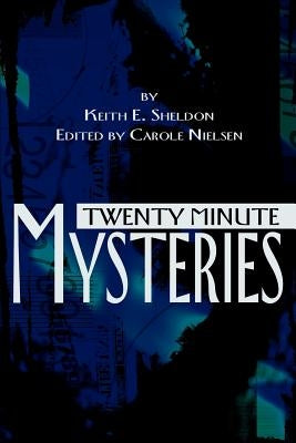 Twenty Minute Mysteries by Sheldon, Keith E.
