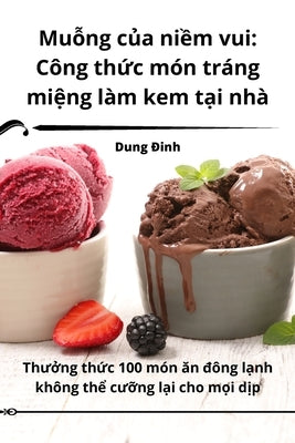 Muỗng của niềm vui: Công thức món tráng miệng làm kem tại nhà by Dung Đinh