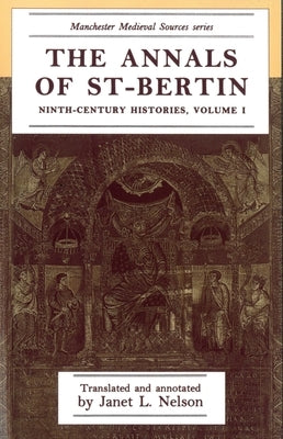 The Annals of St-Bertin: Ninth-Century Histories, Volume I by Nelson, Janet L.