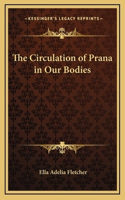 The Circulation of Prana in Our Bodies by Fletcher, Ella Adelia