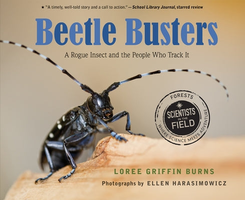 Beetle Busters: A Rogue Insect and the People Who Track It by Griffin Burns, Loree