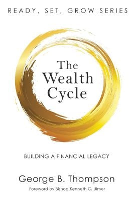 The Wealth Cycle: Building a Financial Legacy by Thompson, George B.