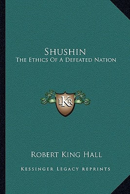 Shushin: The Ethics of a Defeated Nation by Hall, Robert King