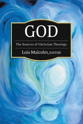 God: The Sources of Christian Theology by Malcolm, Lois