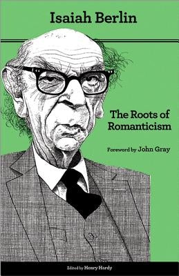 The Roots of Romanticism: Second Edition by Berlin, Isaiah