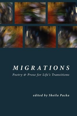 Migrations: Poetry & Prose for Life's Transitions by Packa, Sheila