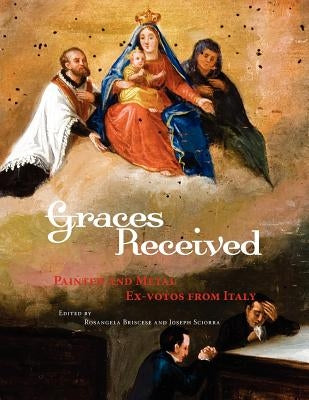 Graces Received: Painted and Metal Ex-Votos from Italy by Briscese, Rosangela