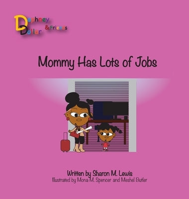 Mommy, Has Lots of Jobs: Daphney Dollar and Friends by Spencer, Mona M.