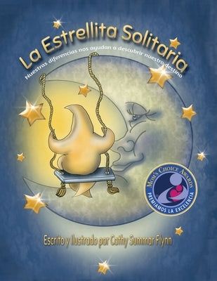 La Estrellita Solitaria Mom's Choice Awards Recipient: Nuestras diferencias nos ayudan a descubrir nuestro destino by Flynn, Cathy Summar