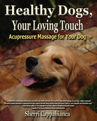 Healthy Dogs, Your Loving Touch by Cappabianca, Sherri T.