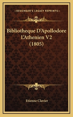 Bibliotheque D'Apollodore L'Athenien V2 (1805) by Clavier, Etienne