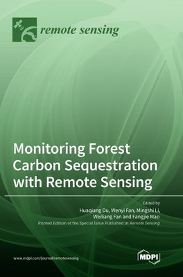 Monitoring Forest Carbon Sequestration with Remote Sensing by Du, Huaqiang