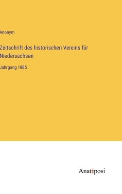 Zeitschrift des historischen Vereins für Niedersachsen: Jahrgang 1885 by Anonym