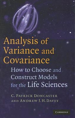 Analysis of Variance and Covariance: How to Choose and Construct Models for the Life Sciences by Doncaster, C. Patrick