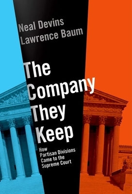 The Company They Keep: How Partisan Divisions Came to the Supreme Court by Baum, Lawrence