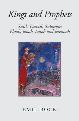Kings and Prophets: Saul, David, Solomon, Elijah, Jonah, Isaiah and Jeremiah by Bock, Emil