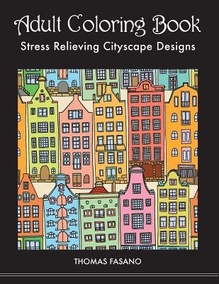 Adult Coloring Book: Stress Relieving Cityscape Designs by Fasano, Thomas