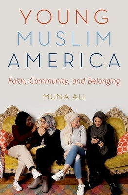 Young Muslim America: Faith, Community, and Belonging by Ali, Muna