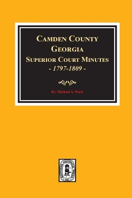 Camden County, Georgia Superior Court Minutes, 1797-1809. by Ports, Michael a.