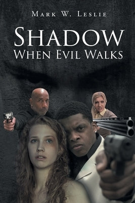 Shadow When Evil Walks by Leslie, Mark W.