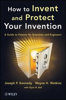 Invent and Protect Your Invent by Kennedy, Joseph P.