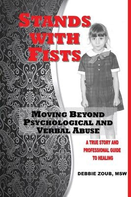 Stands With Fists: Moving Beyond Psychological and Verbal Abuse by Zoub, Debbie