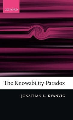 The Knowability Paradox by Kvanvig, Jonathan L.