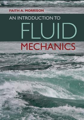 An Introduction to Fluid Mechanics by Morrison, Faith A.