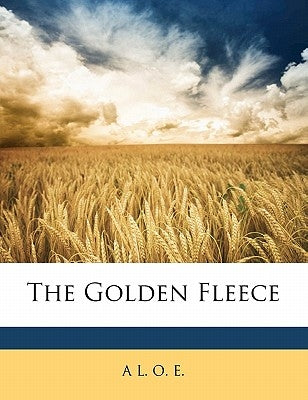 The Golden Fleece by E, A. L. O.