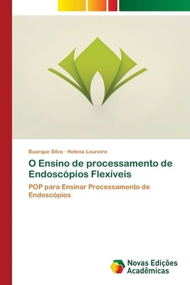 O Ensino de processamento de Endoscópios Flexíveis by Silva, Buarque
