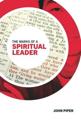 The Marks of a Spiritual Leader by Piper, John