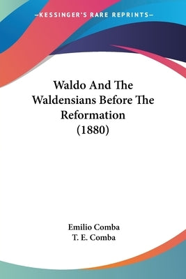 Waldo And The Waldensians Before The Reformation (1880) by Comba, Emilio