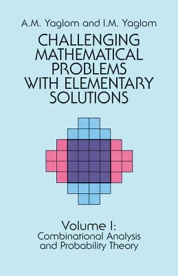 Challenging Mathematical Problems with Elementary Solutions, Vol. I by Yaglom, A. M.