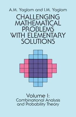 Challenging Mathematical Problems with Elementary Solutions, Vol. I by Yaglom, A. M.