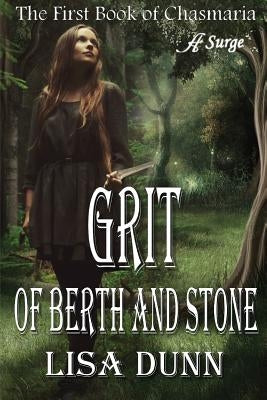 Grit of Berth and Stone: The First Book of Chasmaria by Dunn, Lisa