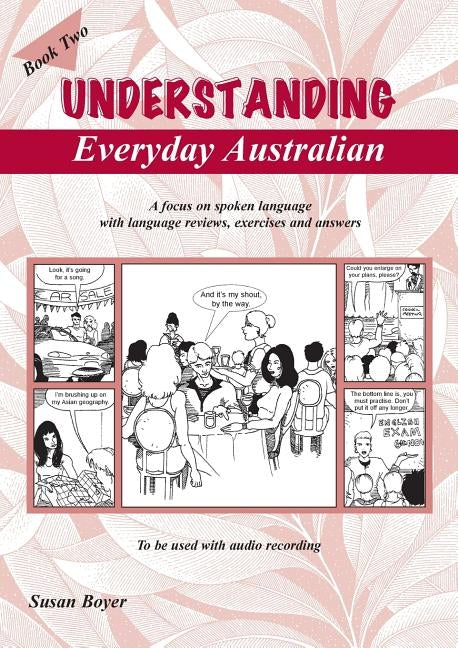 Understanding Everyday Australian - Book Two: A focus on spoken language with language reviews, exercises and answers by Boyer, Susan Elizabeth