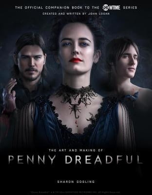 The Art and Making of Penny Dreadful by Gosling, Sharon