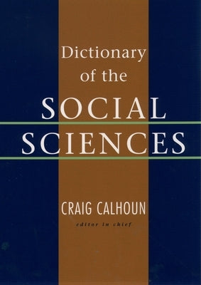 Dictionary of the Social Sciences by Calhoun, Craig