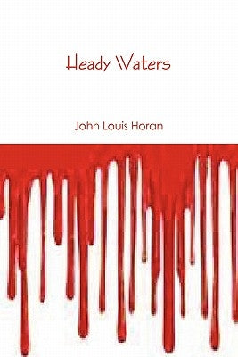 Heady Waters by Horan, John Louis