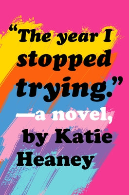 The Year I Stopped Trying by Heaney, Katie