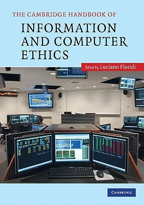 The Cambridge Handbook of Information and Computer Ethics by Floridi, Luciano