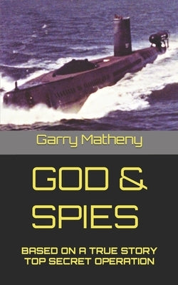 God & Spies: Based on a True Story Top Secret Operation by Matheny, Garry