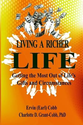 Living a Richer Life: Getting the Most Out of Life's Gifts and Circumstances by Cobb, Ervin (Earl)