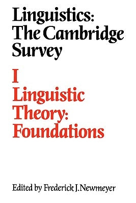 Linguistics: The Cambridge Survey: Volume 1, Linguistic Theory: Foundations by Newmeyer, Frederick J.