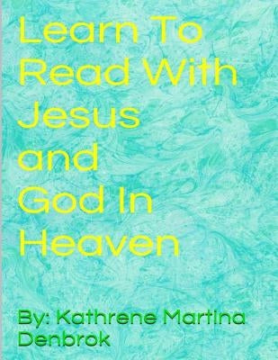 Learn To Read With Jesus and God in Heaven by Denbrok, Kathrene Martina
